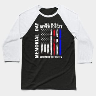 Memorial Day We Will Never Forget Remember The Fallen Flag Baseball T-Shirt